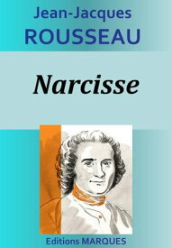 Narcisse【電子書籍】[ Jean-Jacques Rousseau ]