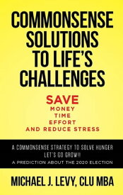 Commonsense Solutions to Life's Challenges【電子書籍】[ Micheal J. Levy ]