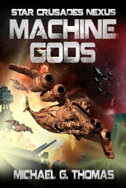 Machine Gods (Star Crusades Nexus, Book 2)【電子書籍】[ Michael G. Thomas ]