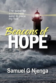 Beacons of Hope: The Quest for Somewhere Solid to Place My Foot【電子書籍】[ Samuel G Njenga ]