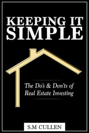 Keeping it Simple ~ The Do's & Don'ts of Real Estate Investing【電子書籍】[ S.M Cullen ]