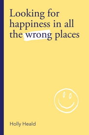 Looking for Happiness in All the Wrong Places【電子書籍】[ Holly Heald ]