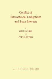 Conflict of International Obligations and State Interests【電子書籍】[ Jung-Gun Kim ]