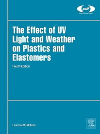 The Effect of UV Light and Weather on Plastics and Elastomers【電子書籍】[ Laurence W. McKeen ]