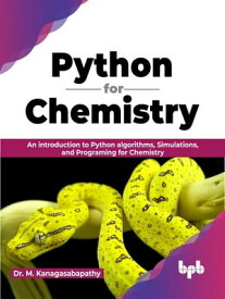 Python for Chemistry An introduction to Python algorithms, Simulations, and Programing for Chemistry (English Edition)【電子書籍】[ Dr. M. Kanagasabapathy ]