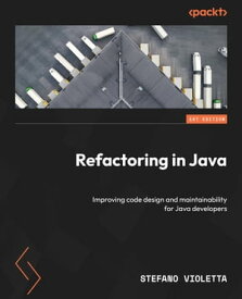 Refactoring in Java Improving code design and maintainability for Java developers【電子書籍】[ Stefano Violetta ]