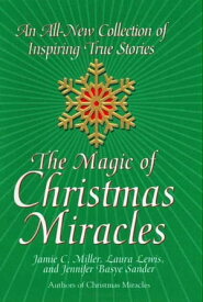 The Magic Of Christmas Miracles An All-new Collection Of Inspiring True【電子書籍】[ Jamie Miller ]