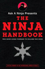 Ask a Ninja Presents The Ninja Handbook This Book Looks Forward to Killing You Soon【電子書籍】[ Douglas Sarine ]