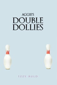 Aggie's Double Dollies【電子書籍】[ Izzy Auld ]
