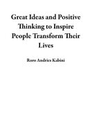 Great Ideas and Positive Thinking to Inspire People Transform Their Lives