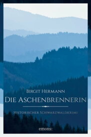 Die Aschenbrennerin Historischer Schwarzwaldkrimi【電子書籍】[ Birgit Hermann ]