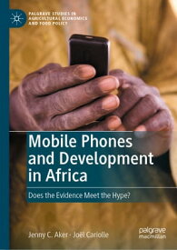 Mobile Phones and Development in Africa Does the Evidence Meet the Hype?【電子書籍】[ Jenny C. Aker ]