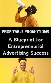 Profitable Promotions : A Blueprint for Entrepreneurial Advertising Success【電子書籍】[ Ruchini Kaushalya ]