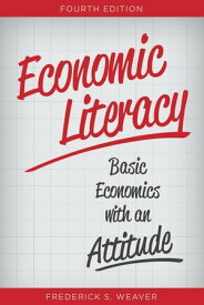 Economic Literacy Basic Economics with an Attitude【電子書籍】[ Frederick S. Weaver ]