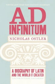 Ad Infinitum: A Biography of Latin【電子書籍】[ Nicholas Ostler ]
