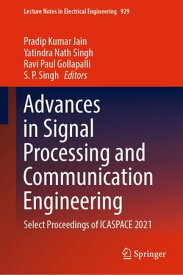 Advances in Signal Processing and Communication Engineering Select Proceedings of ICASPACE 2021【電子書籍】