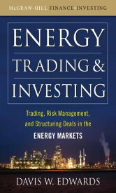 Energy Trading and Investing Trading, Risk Management and Structuring Deals in the Energy Market【電子書籍】[ Davis W. Edwards ]