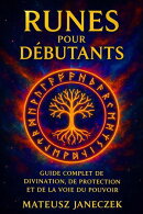 Runes pour débutants – Guide complet de divination, de protection et de la voie du pouvoir