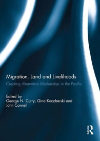 Migration, Land and Livelihooods Creating Alternative Modernities in the Pacific【電子書籍】