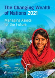 The Changing Wealth of Nations 2021 Managing Assets for the Future【電子書籍】[ World Bank ]