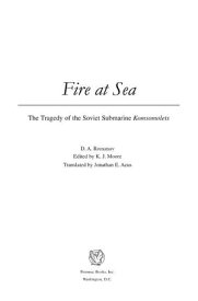 Fire at Sea: The Tragedy of the Soviet Submarine Komsomolets【電子書籍】[ D. A. Romanov ]