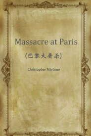 Massacre at Paris(巴黎大屠?)【電子書籍】[ Christopher Marlowe ]