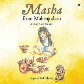 Masha From Mohenjodaro A story book for kids【電子書籍】[ Arpita Chakraborty ]