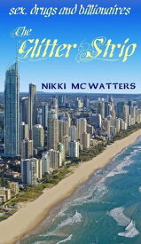 The Glitter Strip: Sex, drugs and billionaires【電子書籍】[ Nikki McWatters ]