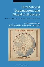 International Organizations and Global Civil Society Histories of the Union of International Associations【電子書籍】