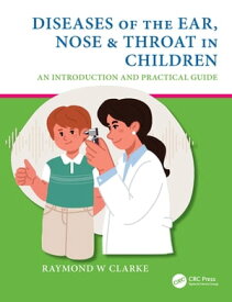 Diseases of the Ear, Nose & Throat in Children An Introduction and Practical Guide【電子書籍】[ Raymond W Clarke ]