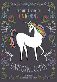 Unicornucopia: The Little Book of Unicorns【電子書籍】[ Caitlin Doyle ]