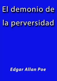 El demonio de la perversidad【電子書籍】[ Edgar Allan Poe ]