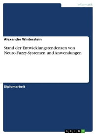 Stand der Entwicklungstendenzen von Neuro-Fuzzy-Systemen und Anwendungen【電子書籍】[ Alexander Winterstein ]