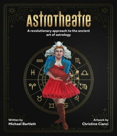 AstroTheatre A revolutionary approach to the ancient art of astrology【電子書籍】[ Michael Bartlett ]