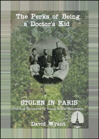 STOLEN IN PARIS: The Lost Chronicles of Young Ernest Hemingway: The Perks of Being a Doctor's Kid【電子書籍】[ David Wyant ]