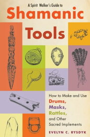A Spirit Walker's Guide to Shamanic Tools How to Make and Use Drums, Masks, Rattles, and Other Sacred Implements【電子書籍】[ Evelyn C. Rysdyk ]