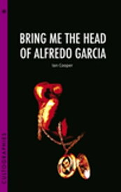 Bring Me the Head of Alfredo Garcia【電子書籍】[ Ian Cooper ]