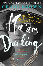 Ma’am Darling: 99 Glimpses of Princess Margaret【電子書籍】[ Craig Brown ]