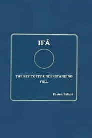 Ifa the key to its' understanding full【電子書籍】[ Fasina Falade ]
