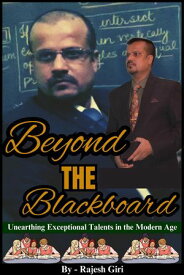 Beyond the Blackboard: Unearthing Exceptional Talents in the Modern Age【電子書籍】[ Rajesh Giri ]