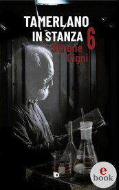 Tamerlano in stanza 6 52 brevi storie di pazienti ortopedici famosi【電子書籍】[ Simone Cigni ]