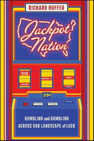 Jackpot Nation Rambling and Gambling Across Our Landscape of Luck【電子書籍】[ Richard Hoffer ]