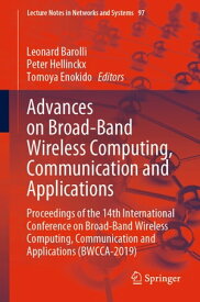 Advances on Broad-Band Wireless Computing, Communication and Applications Proceedings of the 14th International Conference on Broad-Band Wireless Computing, Communication and Applications (BWCCA-2019)【電子書籍】