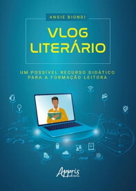 Vlog Liter?rio: Um Poss?vel Recurso Did?tico para a Forma??o Leitora【電子書籍】[ Angie Biondi ]