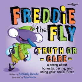 Freddie the Fly: Truth or Care: A story about honesty, caring, and using your social filter【電子書籍】[ Kimberly Delude ]
