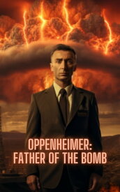 Oppenheimer: Father of the Bomb【電子書籍】[ Comforte Cousteau ]