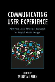 Communicating User Experience Applying Local Strategies Research to Digital Media Design【電子書籍】[ Maaike Bouwmeester ]