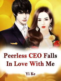 Peerless CEO Falls In Love With Me Volume 4【電子書籍】[ Yi Ke ]