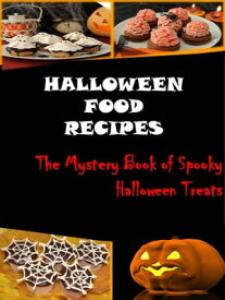 Halloween Food Recipes The Mystery Book of Spooky Halloween Treats【電子書籍】[ Patricia O Smith ]
