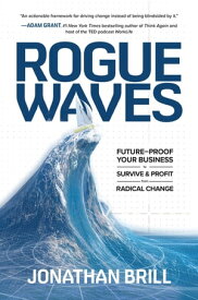 Rogue Waves: Future-Proof Your Business to Survive and Profit from Radical Change【電子書籍】[ Jonathan Brill ]